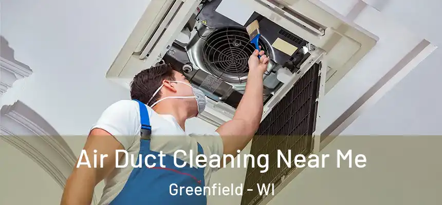  Air Duct Cleaning Near Me Greenfield - WI