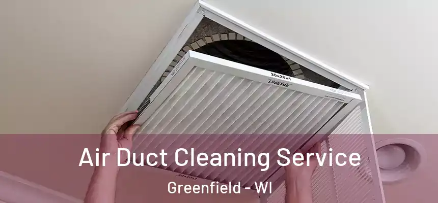  Air Duct Cleaning Service Greenfield - WI
