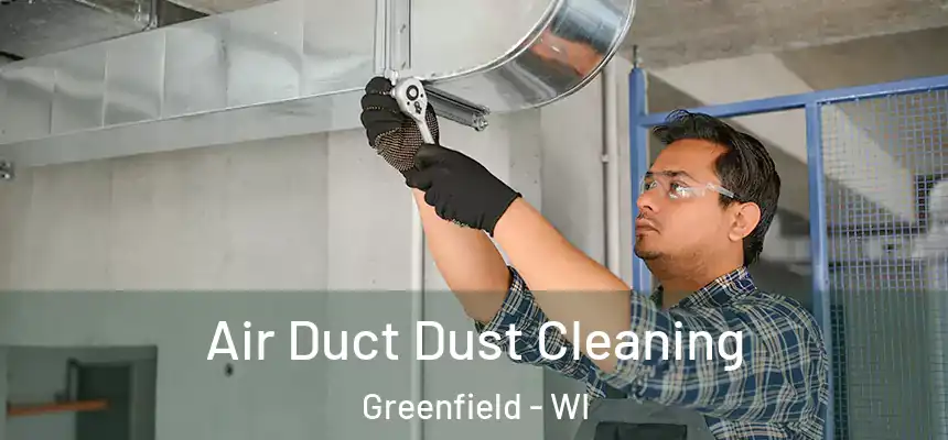 Air Duct Dust Cleaning Greenfield - WI