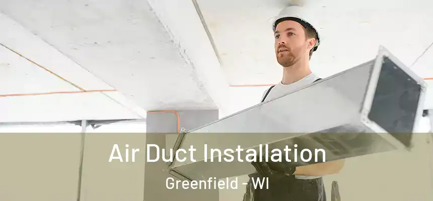 Air Duct Installation Greenfield - WI