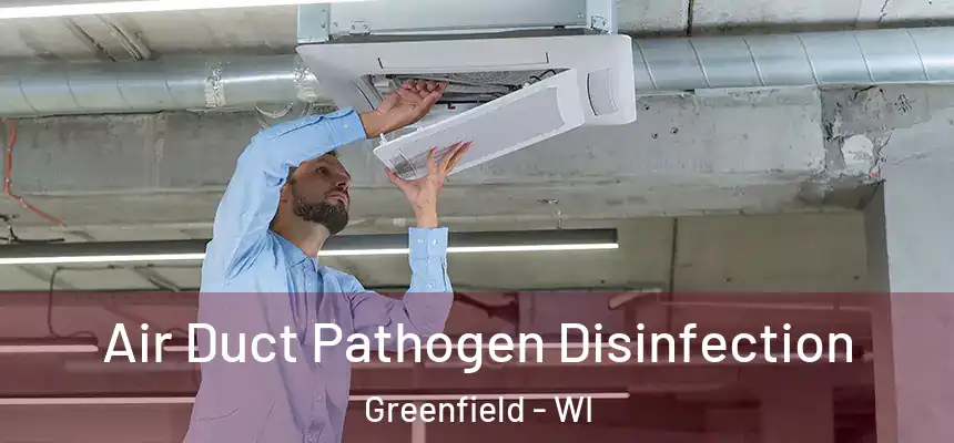 Air Duct Pathogen Disinfection Greenfield - WI