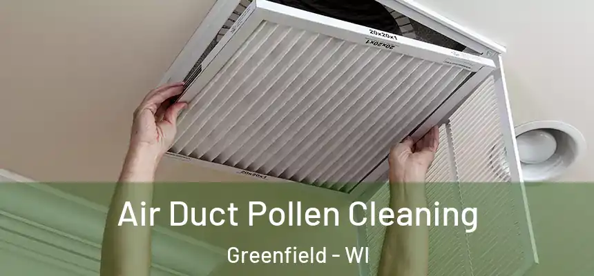 Air Duct Pollen Cleaning Greenfield - WI