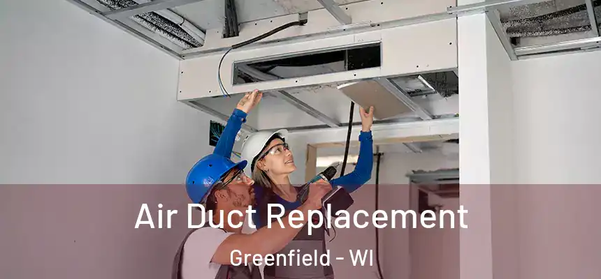  Air Duct Replacement Greenfield - WI
