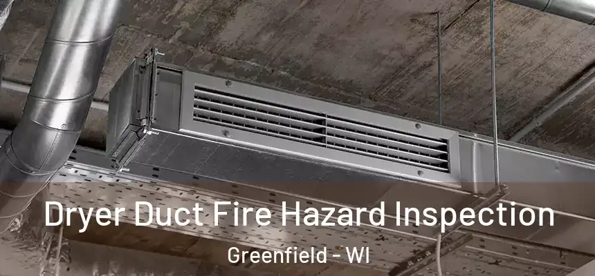  Dryer Duct Fire Hazard Inspection Greenfield - WI