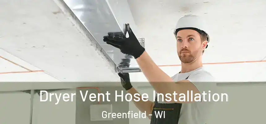 Dryer Vent Hose Installation Greenfield - WI