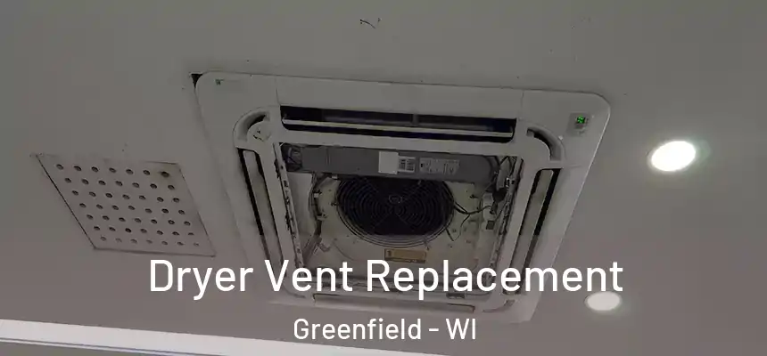  Dryer Vent Replacement Greenfield - WI