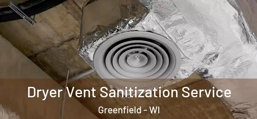 Dryer Vent Sanitization Service Greenfield - WI