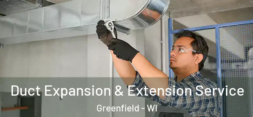 Duct Expansion & Extension Service Greenfield - WI