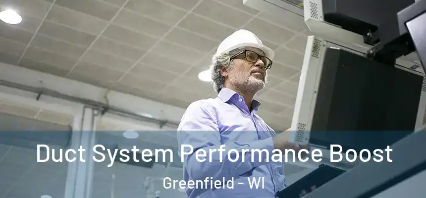 Duct System Performance Boost Greenfield - WI