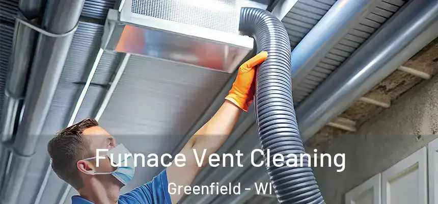 Furnace Vent Cleaning Greenfield - WI