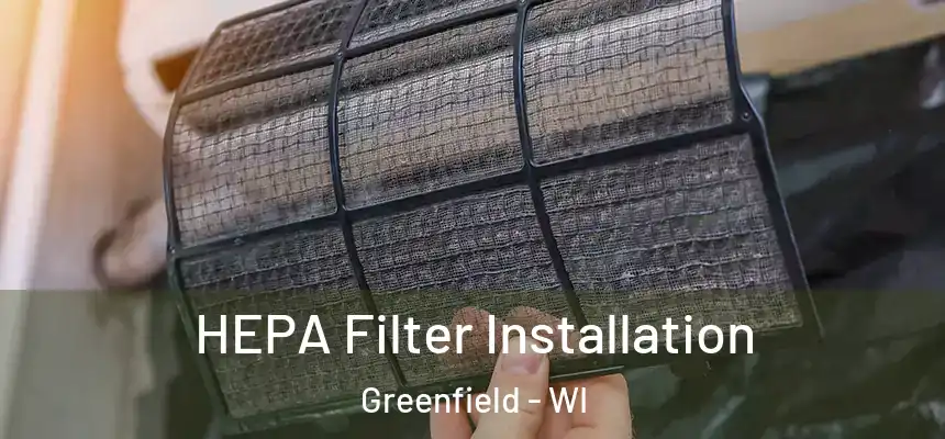  HEPA Filter Installation Greenfield - WI