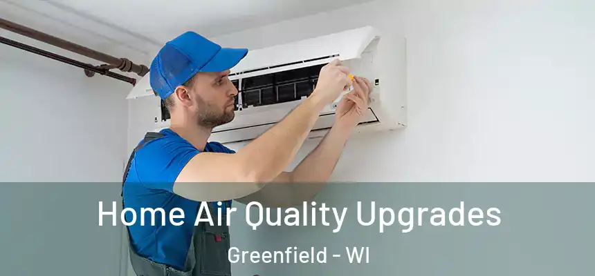 Home Air Quality Upgrades Greenfield - WI