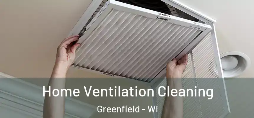 Home Ventilation Cleaning Greenfield - WI
