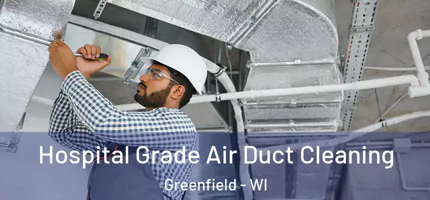  Hospital Grade Air Duct Cleaning Greenfield - WI