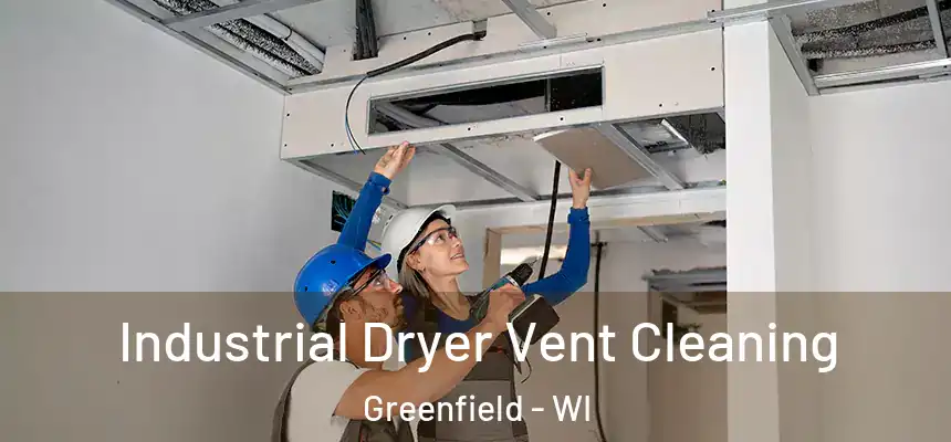 Industrial Dryer Vent Cleaning Greenfield - WI