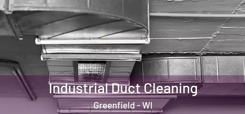 Industrial Duct Cleaning Greenfield - WI