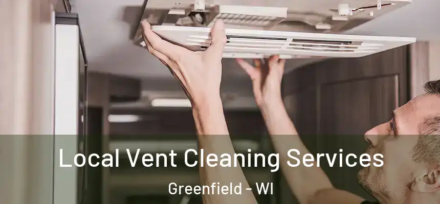 Local Vent Cleaning Services Greenfield - WI