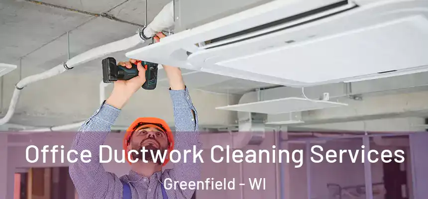  Office Ductwork Cleaning Services Greenfield - WI