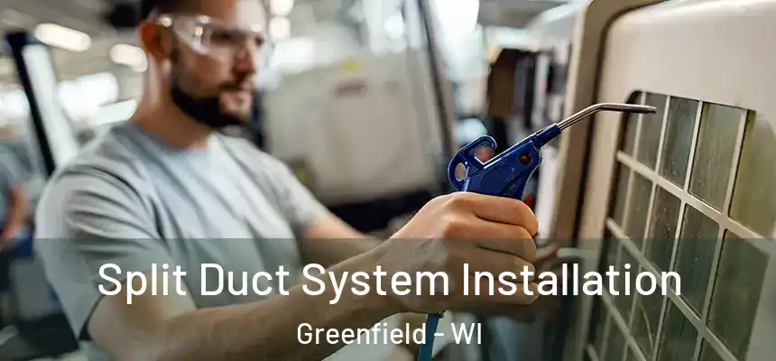  Split Duct System Installation Greenfield - WI