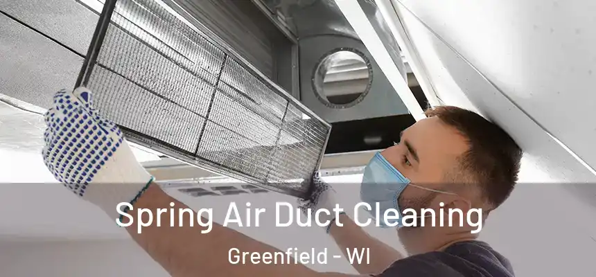 Spring Air Duct Cleaning Greenfield - WI