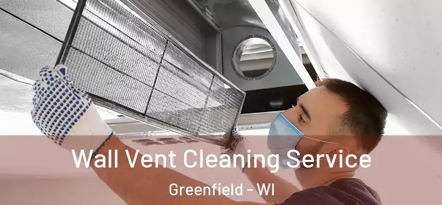 Wall Vent Cleaning Service Greenfield - WI