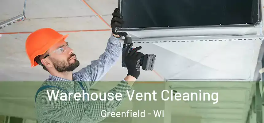 Warehouse Vent Cleaning Greenfield - WI